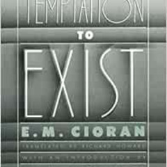 Read EPUB 💑 The Temptation to Exist by E. M. Cioran,Richard Howard EPUB KINDLE PDF E