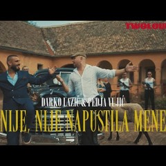 DARKO LAZIC I PEDJA VUJIC - NIJE, NIJE NAPUSTILA MENE