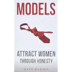 Models: Attract Women Through Honesty by Mark Manson Full Access