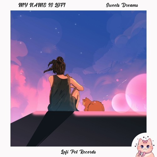 MY NAME IS LOFI - Sweets Dreams [Lofi Pet Records]