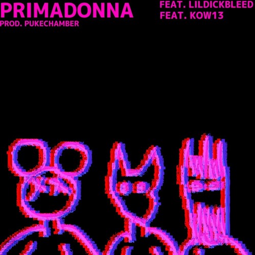 PRIMADONNA [[feat. LILDICKBLEED X KOW13]][[PÜKECHAMBER]]