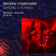 Broken Composers - Slwdnc x Yoyaku at Mutabor . Moscow [22-02-20]