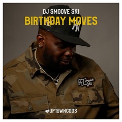 BIRTHDAY  MOVES DJ SMOOVE SKI