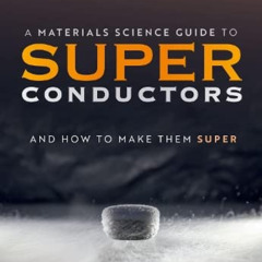 [FREE] EPUB 🖌️ A Materials Science Guide to Superconductors: and How to Make Them Su