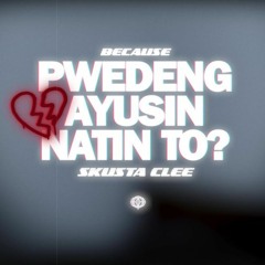 Because - Pwedeng Ayusin Natin To? (feat. Skusta Clee)