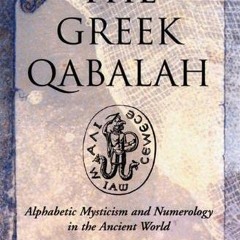 GET PDF 💑 The Greek Qabalah: Alphabetical Mysticism and Numerology in the Ancient Wo
