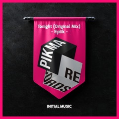 Epiik - Tonight (Original Mix) [PIKMA RECORDS]