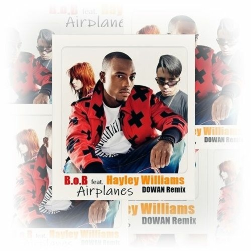 Stream B.O.B Feat. Hayley Williams - Airplanes (DOWAN Edit) [FREE.