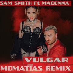 Sam Smith & Madonna - Vulgar  - MDMATIAS Remix
