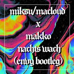 Miksu/Macloud X Makko - Nachts Wach (Envy Techno Bootleg)