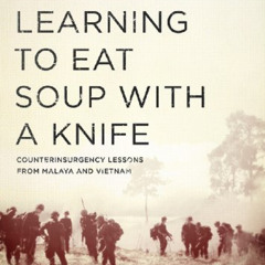 View KINDLE 💗 Learning To Eat Soup With A Knife: Counterinsurgency Lessons from Mala