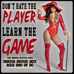 Don't Hate The Player Learn The Game - The House Playas Ball - House Music Mix!