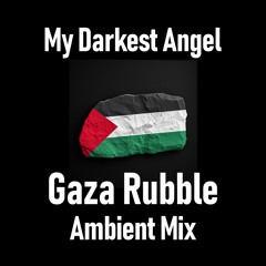 My Darkest Angel (Gaza Rubble Ambient Mix)