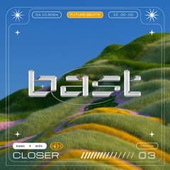 CLOSER — bast edit