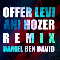 עופר לוי - אני חוזר רמיקס (Daniel Ben David)