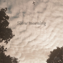 Slow morning