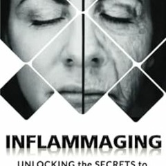 PDF [EPUB] INFLAMMAGING Unlocking the Secrets to Inflammation and Aging