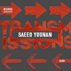 Transmissions 509 with Saeed Younan