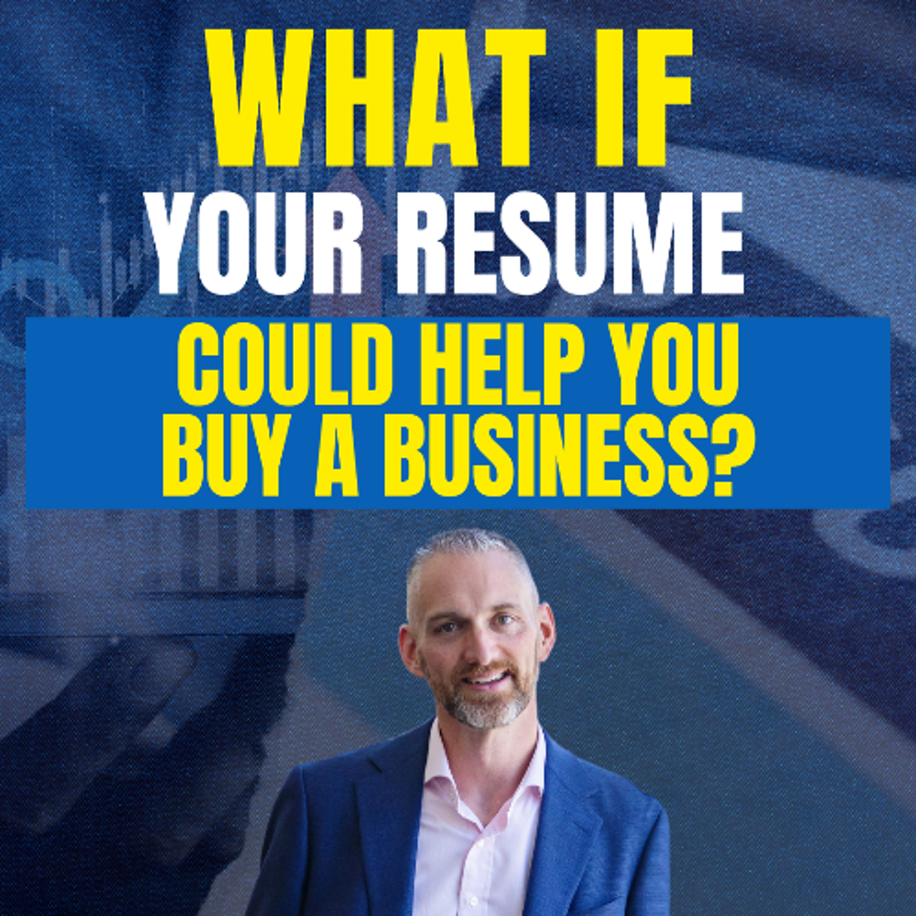 What If Your Resume Could Help You Buy a Business?