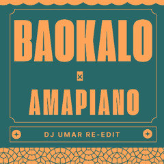 Baokalo X Amapiano - DJ Umar Re - Edit