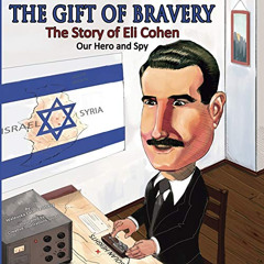 free EBOOK 💏 The Gift of Bravery: The Story of Eli Cohen—Our Hero and Spy by  Waleus