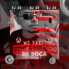 MC SACI- PROS MENOR DA BOCA (DJ AG)