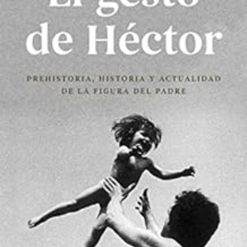 READ EPUB 📖 El gesto de Héctor: Prehistoria, historia y actualidad de la figura del