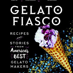 Access KINDLE 📙 Gelato Fiasco: Recipes and Stories from America's Best Gelato Makers