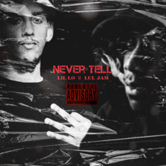Lul Jam - Never Tell (Ft. Lil Lo)