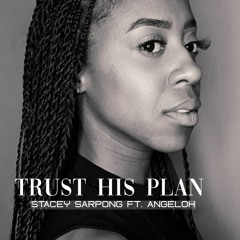 Stacey Sarpong - Trust His Plan ft. Angeloh