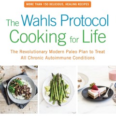 read❤ The Wahls Protocol Cooking for Life: The Revolutionary Modern Paleo Plan to