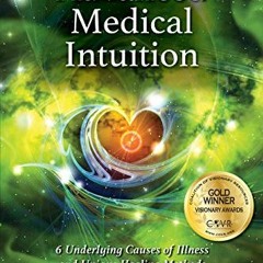[VIEW] [EBOOK EPUB KINDLE PDF] Advanced Medical Intuition: 6 Underlying Causes of Illness and Unique