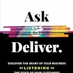 #% Ask & Deliver: Discover the Heart of Your Business by Listening to the Voice of Your Custome