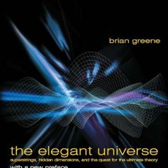 VIEW [KINDLE PDF EBOOK EPUB] The Elegant Universe: Superstrings, Hidden Dimensions, a