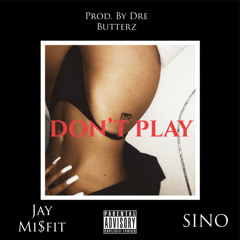Dont Play ft Sino (prod by Dre Butterz)