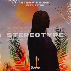 Steam Phunk - Stereotype (ft. JAYNIE)