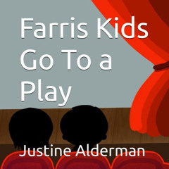 [Read] EBOOK 💑 Farris Kids Go To a Play by  Justine Alderman [EPUB KINDLE PDF EBOOK]