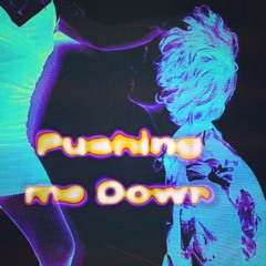 Pushing me Down