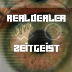 REAL DEALER - ZEITGEIST (ORIGINAL MIX)