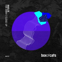 Haelix - Far Away / Close Up [Box of Cats]