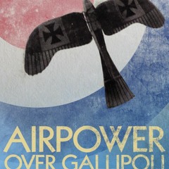09: Sterling Michael Pavelec - Gallipoli's Air War