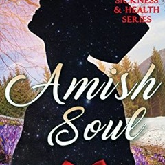 [View] EBOOK EPUB KINDLE PDF Amish Soul (Amish Sickness and Health (Loving Family Inp