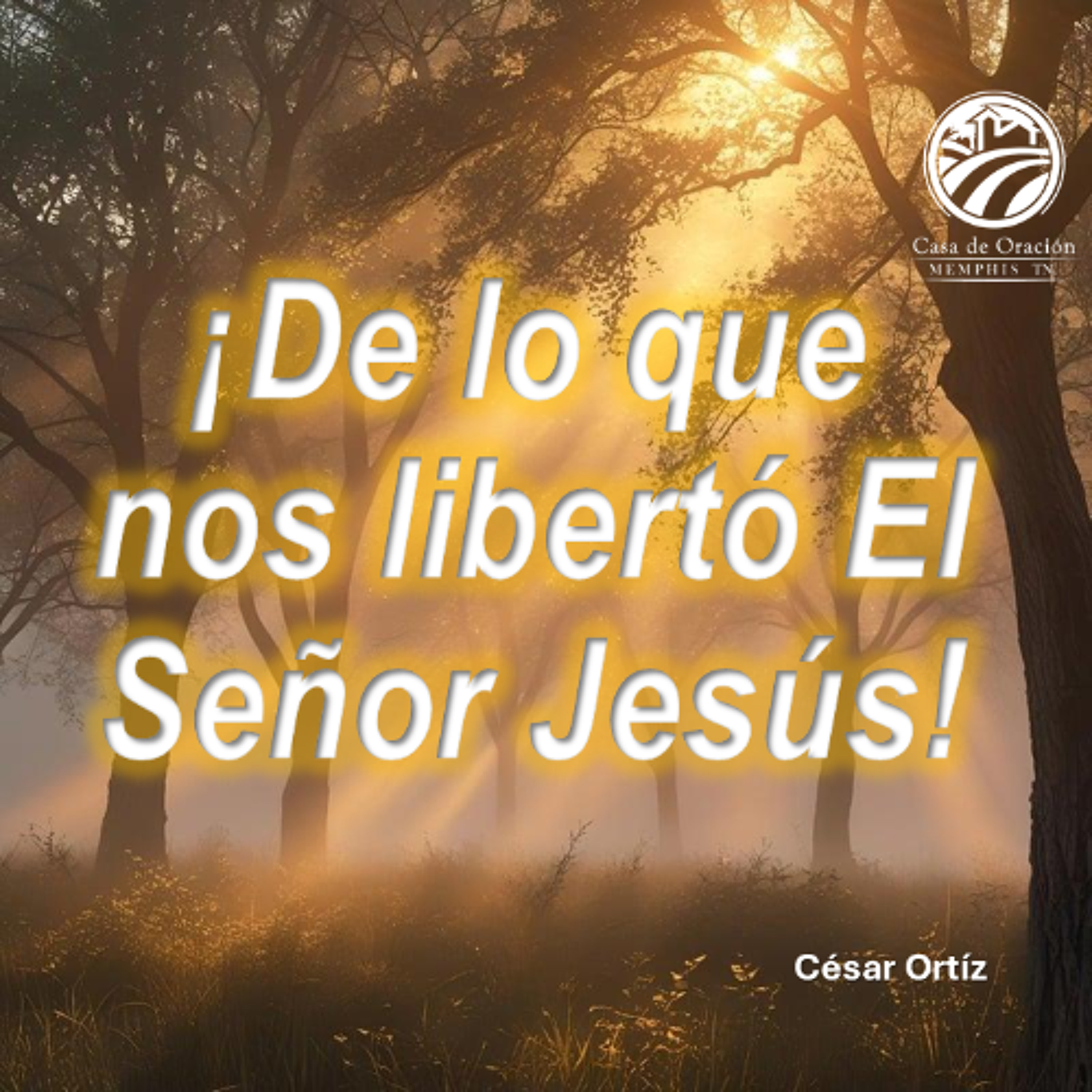 ¡De lo que nos libertó El Señor Jesús! | César Ortíz | 08/03/25 episode artwork