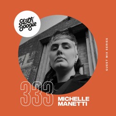 SlothBoogie Guestmix #333 - Michelle Manetti