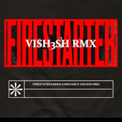 Karan Kanchan - Firestarter (Vish3sh Remix)