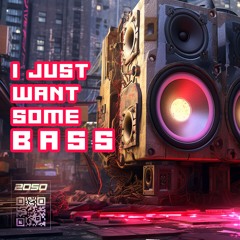 2050 - I Just Want Some Bass
