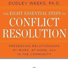 [Download] [epub]^^ The Eight Essential Steps to Conflict Resolution: Preseverving Relationship