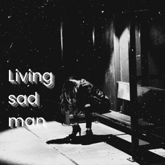 Living Sad Man