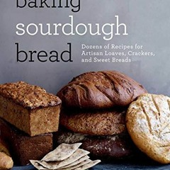 VIEW EPUB 📚 Baking Sourdough Bread: Dozens of Recipes for Artisan Loaves, Crackers,