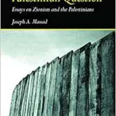 [View] KINDLE 💌 The Persistence of the Palestinian Question: Essays on Zionism and t